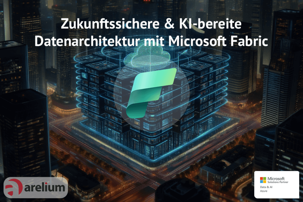 Zukunftssichere und KI-Bereite Datenarchitektur mit Microsoft Fabric
