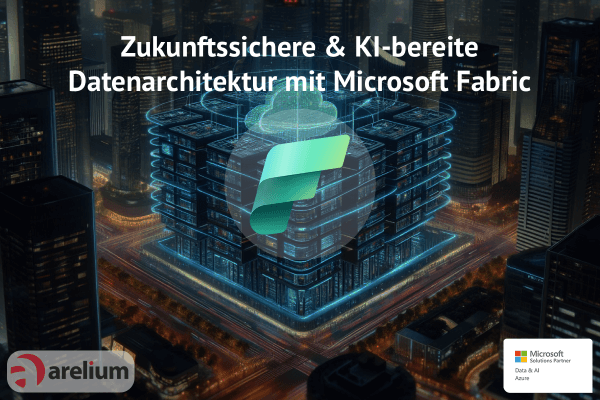 Zukunftssichere und KI-Bereite Datenarchitektur mit Microsoft Fabric
